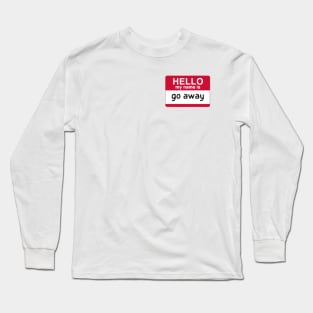 hello my name is go away Long Sleeve T-Shirt